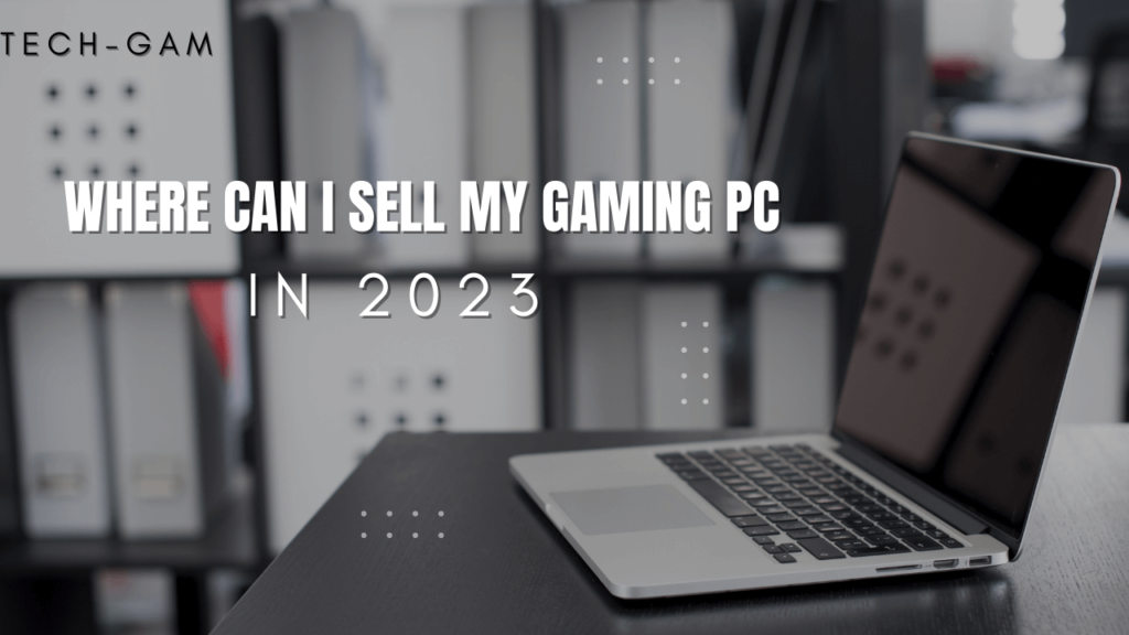 Where can I sell my Gaming PC in 2023