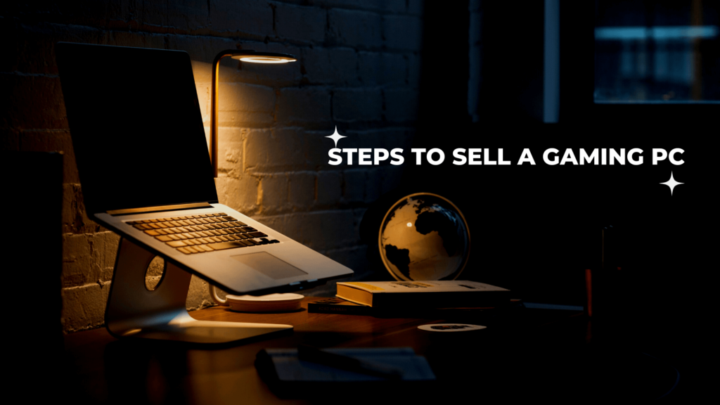 Steps to sell a Gaming PC
