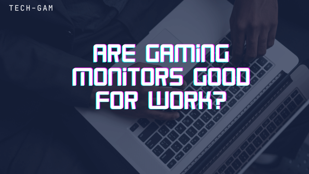Are Gaming Monitors Good for Work?