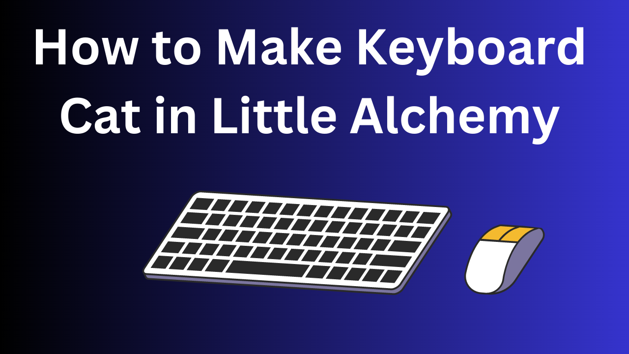 How to Make Keyboard Cat in Little Alchemy A StepbyStep Guide