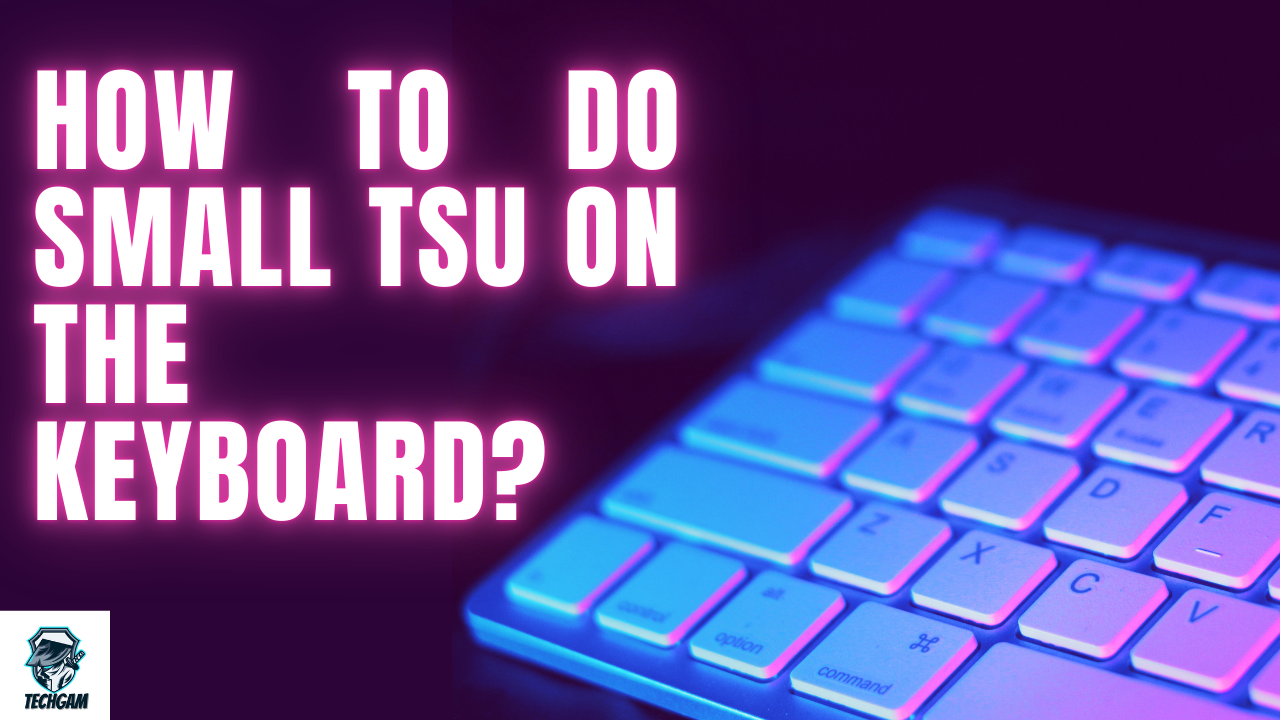 How to do small Tsu on the keyboard